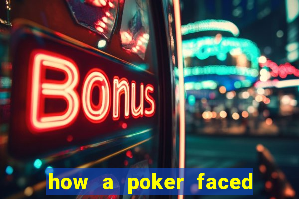 how a poker faced girl really feels